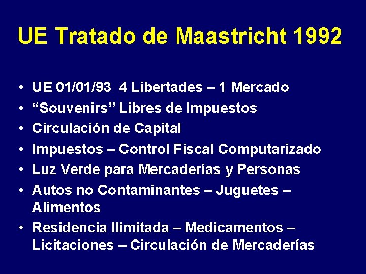 UE Tratado de Maastricht 1992 UE 01/01/93 4 Libertades – 1 Mercado “Souvenirs” Libres