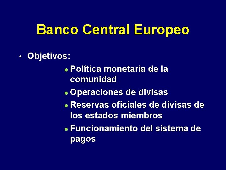Banco Central Europeo • Objetivos: Política monetaria de la comunidad Operaciones de divisas Reservas