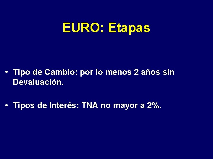 EURO: Etapas • Tipo de Cambio: por lo menos 2 años sin Devaluación. •