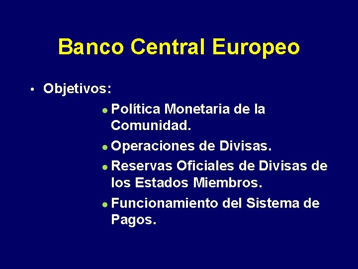 Banco Central Europeo • Objetivos: Política Monetaria de la Comunidad. Operaciones de Divisas. Reservas