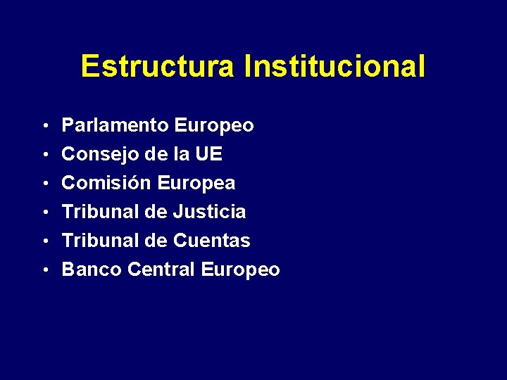 Estructura Institucional • Parlamento Europeo • Consejo de la UE • Comisión Europea •