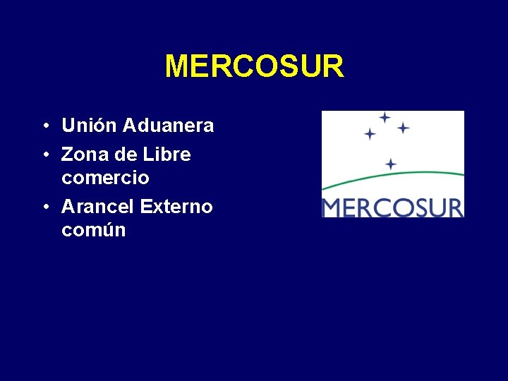 MERCOSUR • Unión Aduanera • Zona de Libre comercio • Arancel Externo común 