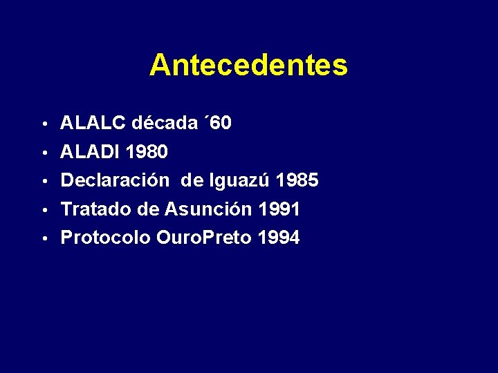 Antecedentes • ALALC década ´ 60 • ALADI 1980 • Declaración de Iguazú 1985