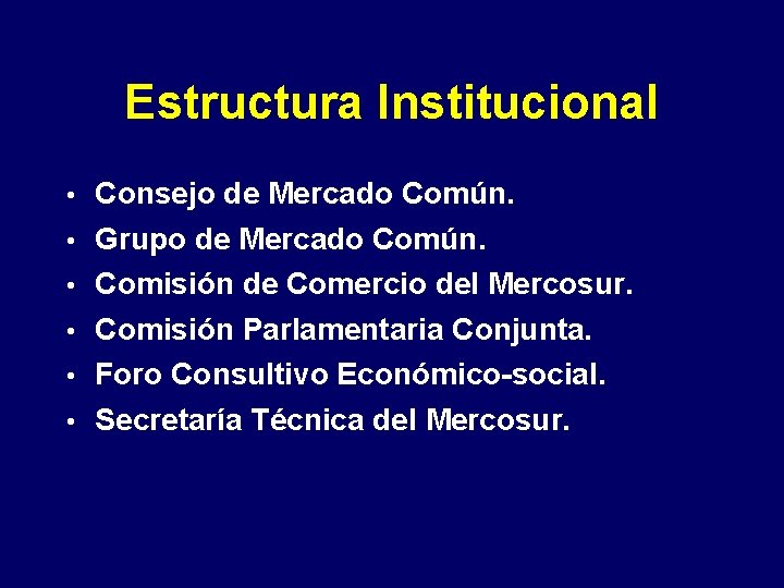 Estructura Institucional • Consejo de Mercado Común. • Grupo de Mercado Común. • Comisión