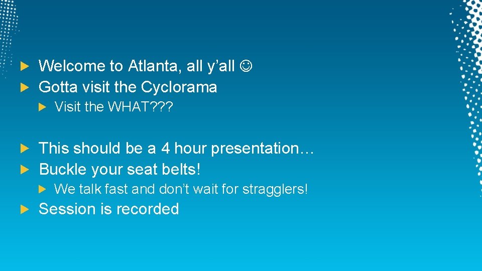 Welcome to Atlanta, all y’all Gotta visit the Cyclorama Visit the WHAT? ? ? Welcome to Atlanta, all y’all Gotta visit the Cyclorama Visit the WHAT? ? ?