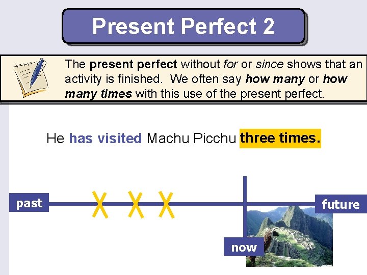 Present Perfect 2 The present perfect without for or since shows that an activity