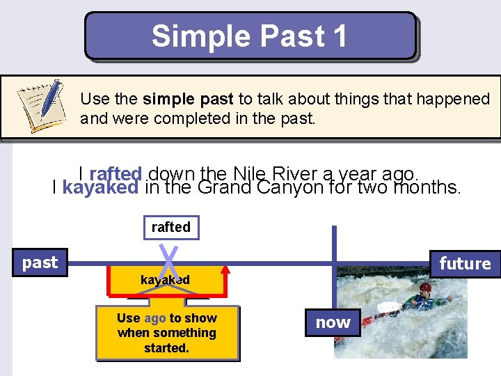 Simple Past 1 Use the simple past to talk about things that happened and