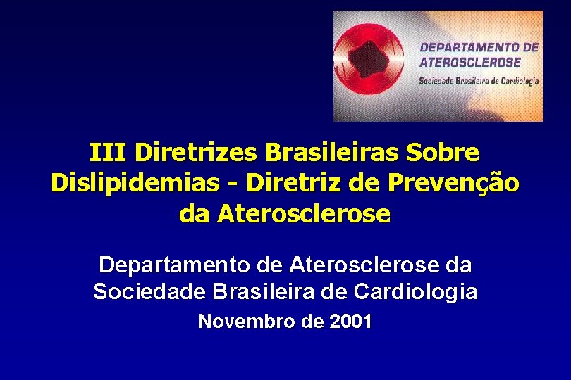 III Diretrizes Brasileiras Sobre Dislipidemias - Diretriz de Prevenção da Aterosclerose Departamento de Aterosclerose