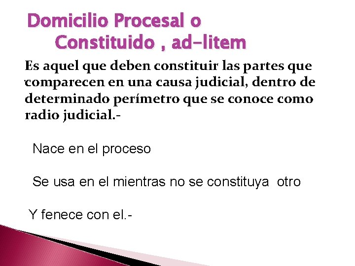  Domicilio Procesal o Constituido , ad-litem Es aquel que deben constituir las partes