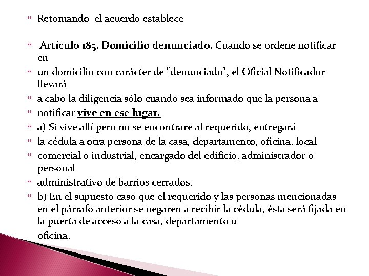  Retomando el acuerdo establece Artículo 185. Domicilio denunciado. Cuando se ordene notificar en