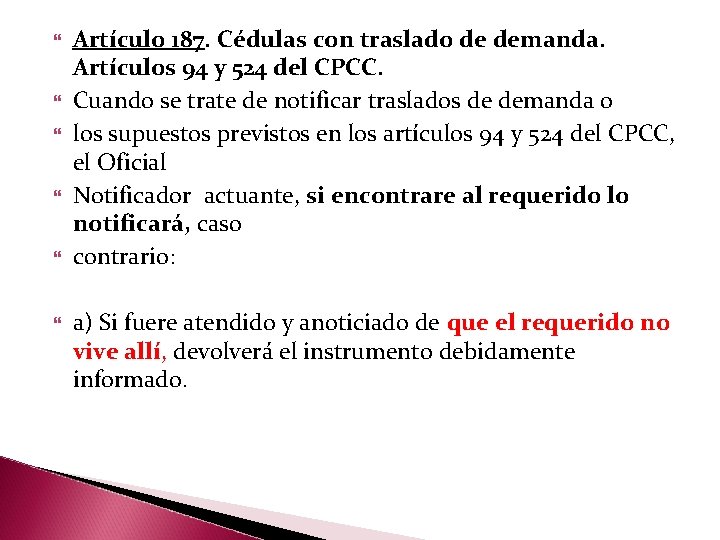  Artículo 187. Cédulas con traslado de demanda. Artículos 94 y 524 del CPCC.