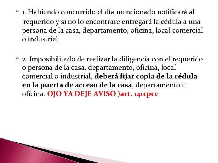 1. Habiendo concurrido el día mencionado notificará al requerido y si no lo encontrare