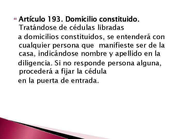  Artículo 193. Domicilio constituido. Tratándose de cédulas libradas a domicilios constituidos, se entenderá