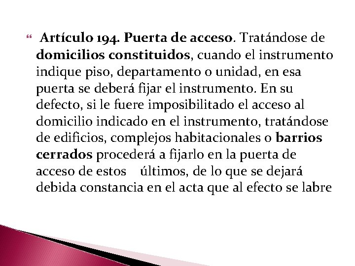  Artículo 194. Puerta de acceso. Tratándose de domicilios constituidos, cuando el instrumento indique