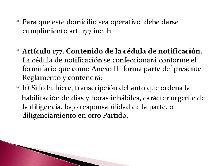  Para que este domicilio sea operativo debe darse cumplimiento art. 177 inc. h