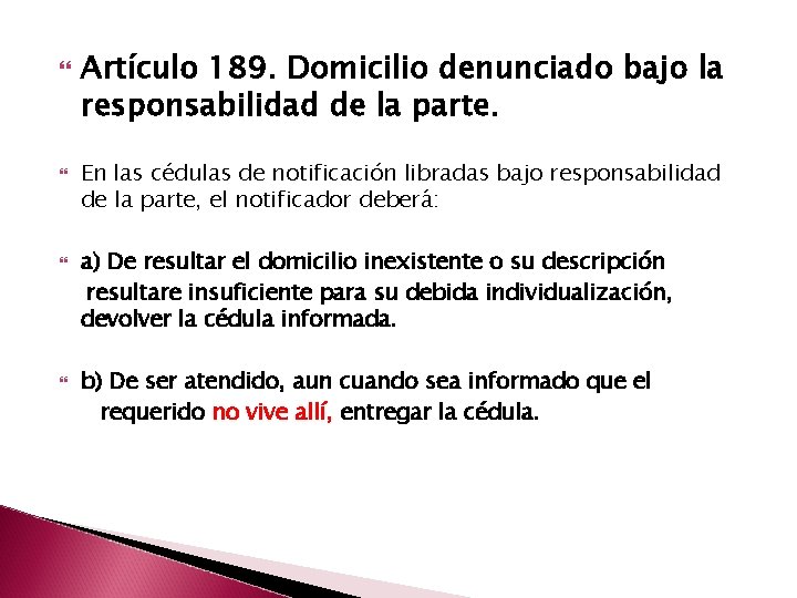  Artículo 189. Domicilio denunciado bajo la responsabilidad de la parte. En las cédulas