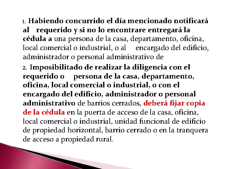  1. Habiendo concurrido el día mencionado notificará al requerido y si no lo