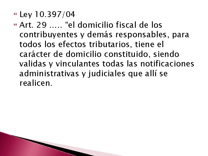  Ley 10. 397/04 Art. 29 …. . “el domicilio fiscal de los contribuyentes