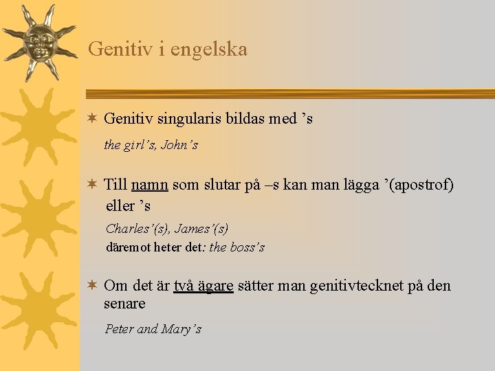 Genitiv i engelska ¬ Genitiv singularis bildas med ’s the girl’s, John’s ¬ Till