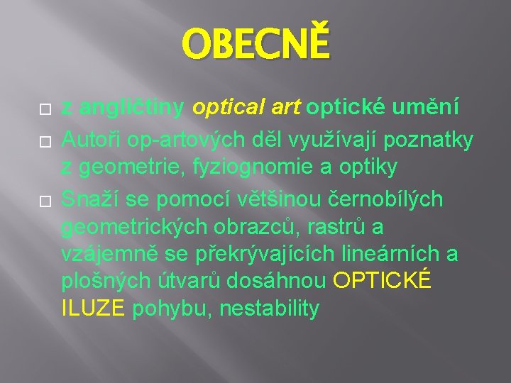 OBECNĚ � � � z angličtiny optical art optické umění Autoři op-artových děl využívají