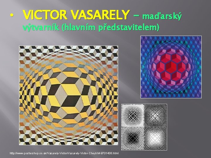  • VICTOR VASARELY – maďarský výtvarník (hlavním představitelem) http: //www. postershop. co. uk/Vasarely-Victor-Cheyt-M-9701438.