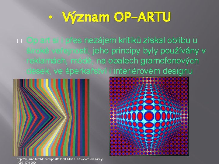  • Význam OP-ARTU � Op art si i přes nezájem kritiků získal oblibu