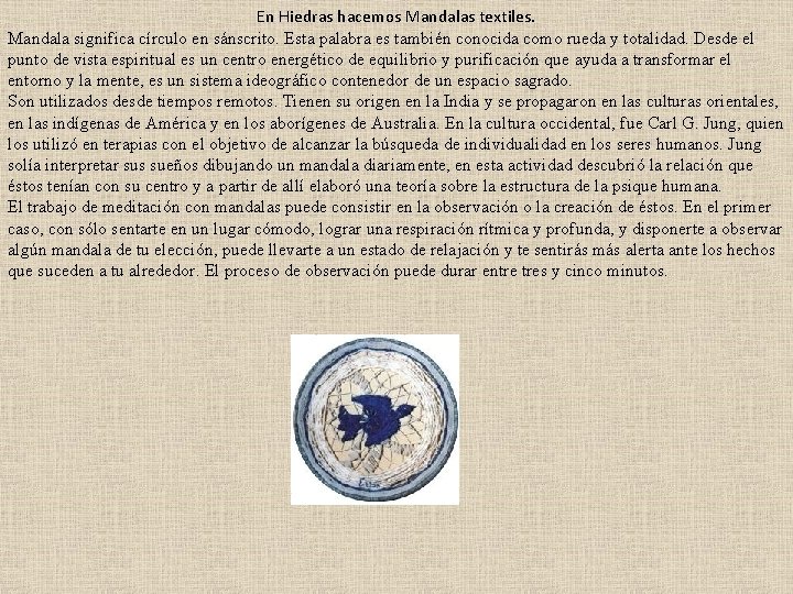 En Hiedras hacemos Mandalas textiles. Mandala significa círculo en sánscrito. Esta palabra es también