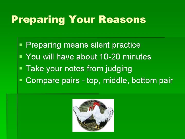 Preparing Your Reasons § § Preparing means silent practice You will have about 10