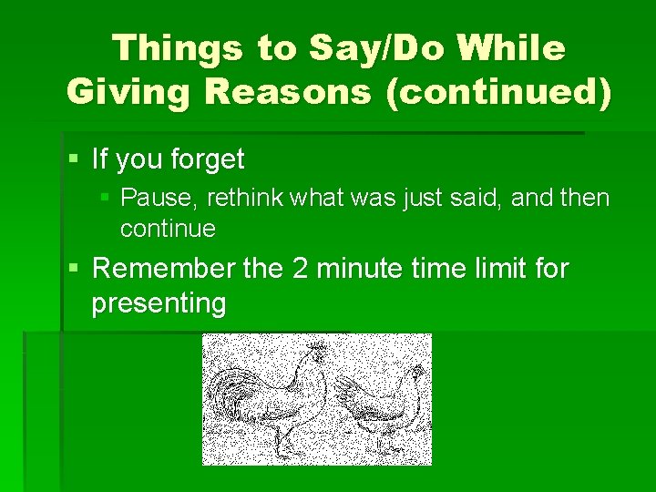 Things to Say/Do While Giving Reasons (continued) § If you forget § Pause, rethink