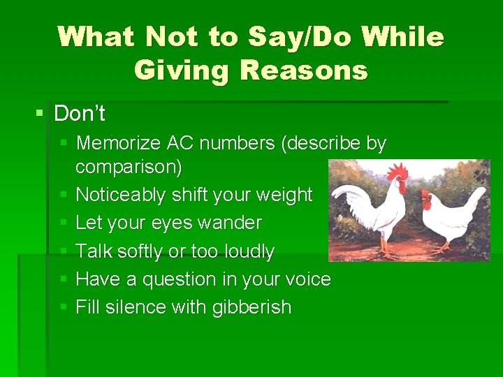 What Not to Say/Do While Giving Reasons § Don’t § Memorize AC numbers (describe