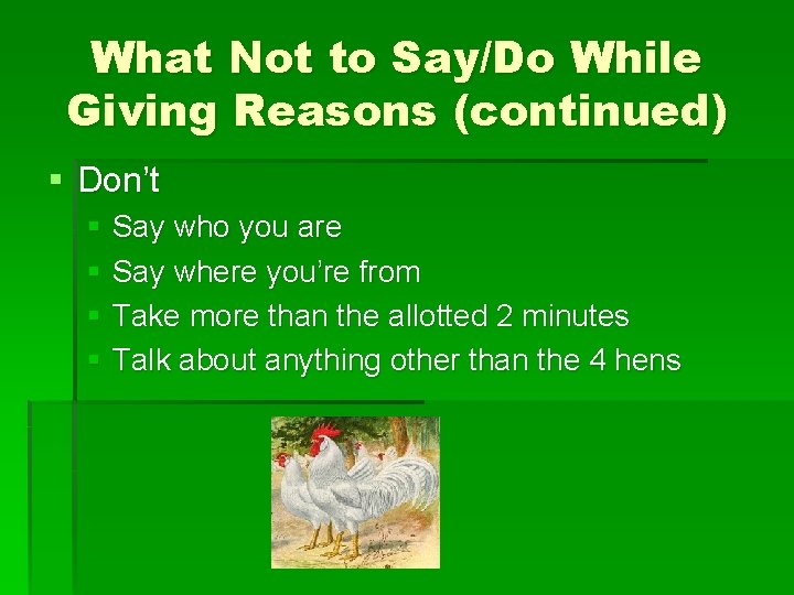 What Not to Say/Do While Giving Reasons (continued) § Don’t § Say who you
