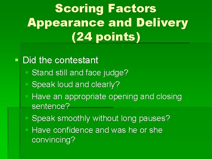 Scoring Factors Appearance and Delivery (24 points) § Did the contestant § Stand still