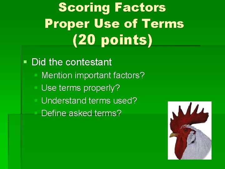 Scoring Factors Proper Use of Terms (20 points) § Did the contestant § Mention