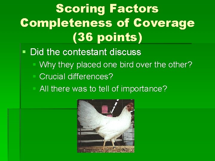 Scoring Factors Completeness of Coverage (36 points) § Did the contestant discuss § Why