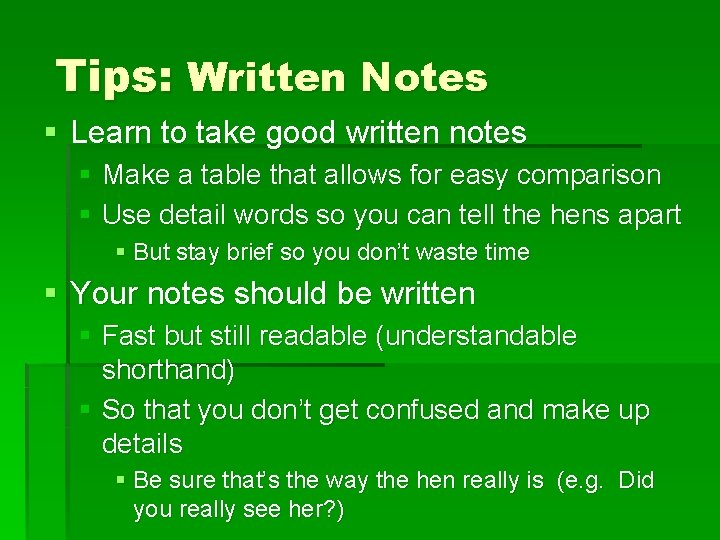 Tips: Written Notes § Learn to take good written notes § Make a table