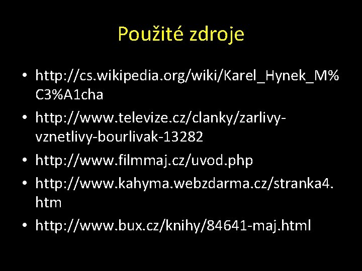 Použité zdroje • http: //cs. wikipedia. org/wiki/Karel_Hynek_M% C 3%A 1 cha • http: //www.