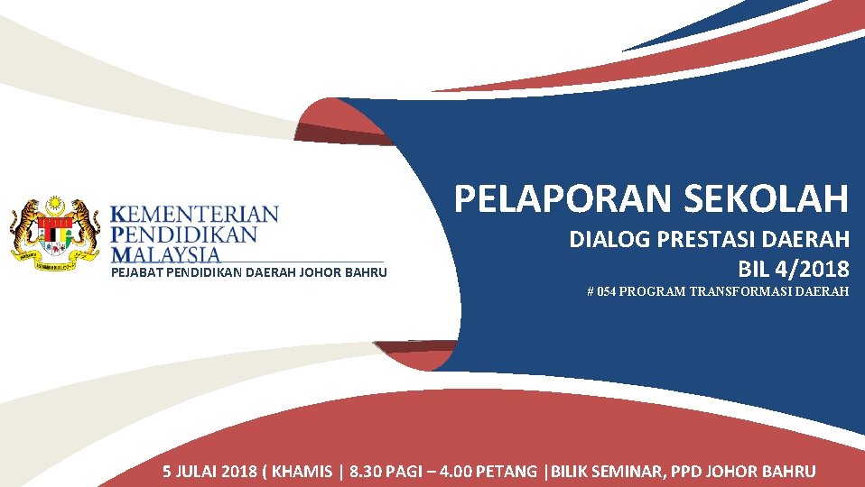 PELAPORAN SEKOLAH PEJABAT PENDIDIKAN DAERAH JOHOR BAHRU DIALOG PRESTASI DAERAH BIL 4/2018 # 054