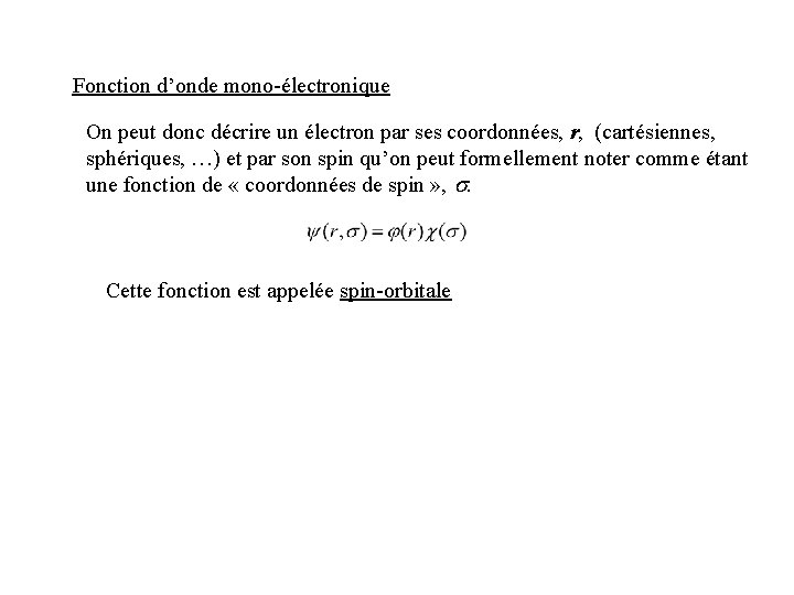 Fonction d’onde mono-électronique On peut donc décrire un électron par ses coordonnées, r, (cartésiennes,