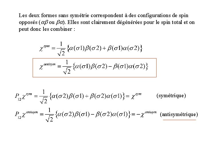 Les deux formes sans symétrie correspondent à des configurations de spin opposés (ab ou