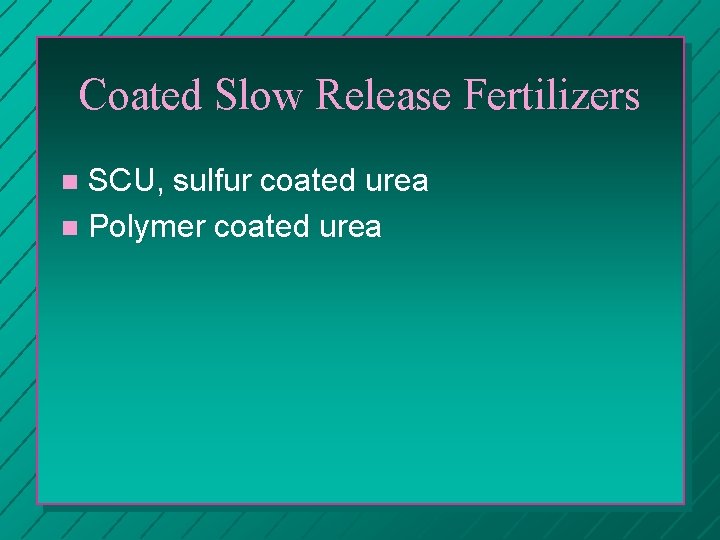 Coated Slow Release Fertilizers SCU, sulfur coated urea n Polymer coated urea n 