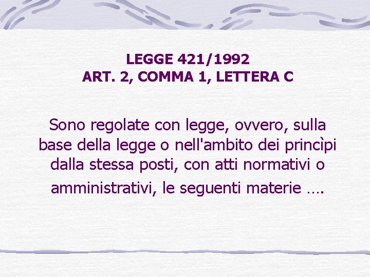 LEGGE 421/1992 ART. 2, COMMA 1, LETTERA C Sono regolate con legge, ovvero, sulla