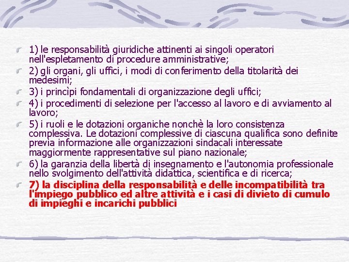 1) le responsabilità giuridiche attinenti ai singoli operatori nell'espletamento di procedure amministrative; 2) gli