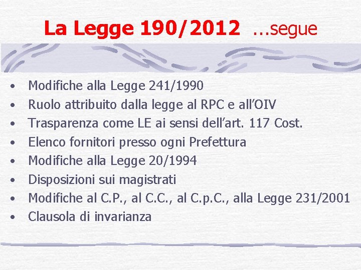 La Legge 190/2012 …segue • • Modifiche alla Legge 241/1990 Ruolo attribuito dalla legge