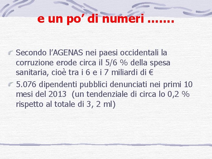 e un po’ di numeri ……. Secondo l’AGENAS nei paesi occidentali la corruzione erode