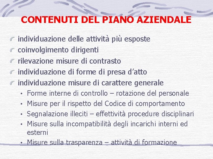 CONTENUTI DEL PIANO AZIENDALE individuazione delle attività più esposte coinvolgimento dirigenti rilevazione misure di