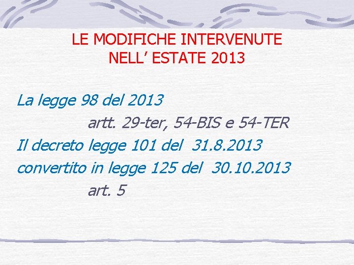 LE MODIFICHE INTERVENUTE NELL’ ESTATE 2013 La legge 98 del 2013 artt. 29 -ter,