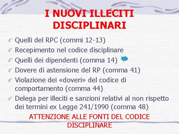 I NUOVI ILLECITI DISCIPLINARI Quelli del RPC (commi 12 -13) Recepimento nel codice disciplinare