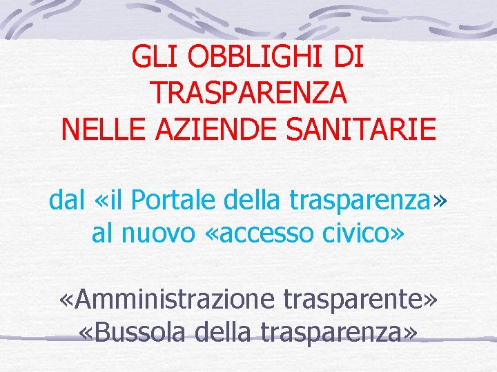 GLI OBBLIGHI DI TRASPARENZA NELLE AZIENDE SANITARIE dal «il Portale della trasparenza» al nuovo