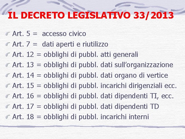 IL DECRETO LEGISLATIVO 33/2013 Art. 5 = accesso civico Art. 7 = dati aperti