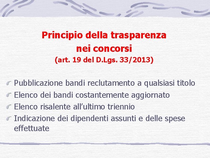 Principio della trasparenza nei concorsi (art. 19 del D. Lgs. 33/2013) Pubblicazione bandi reclutamento